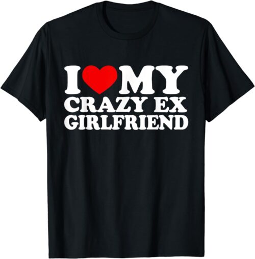 I Love My Crazy Ex Girlfriend Shirt