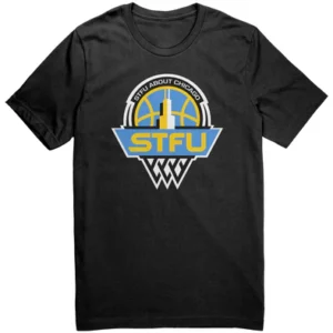 STFU ABOUT CHICAGO SKY SHIRT