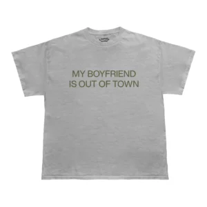 MY BOYFRIEND IS OUT OF TOWN SHIRT