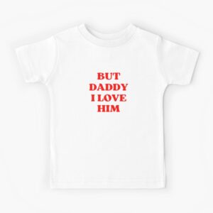 But Daddy I Love Him Shirt