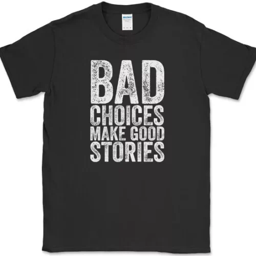 Bad Choices Make Good Stories Shirt