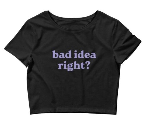 Bad Idea Right Shirt