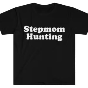 Stepmom Hunting Frat Joke Shirt