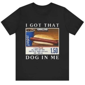 I Got That Dog In Me Shirt