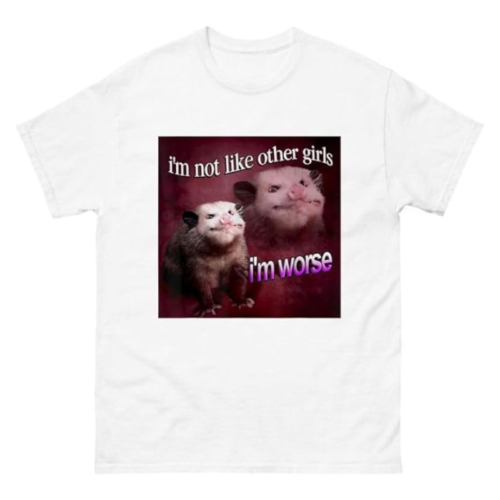 I'm not Like Other Girls, I'm Worse Possum Shirt