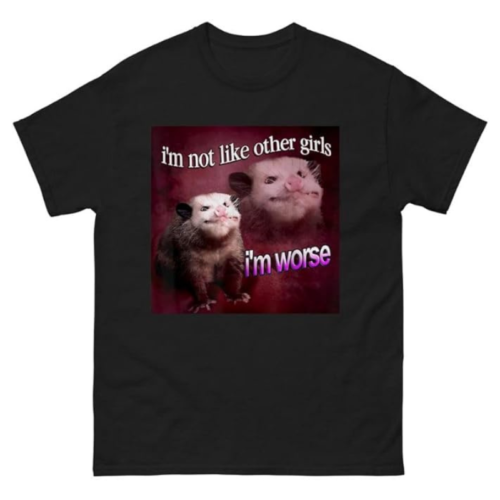 I'm not Like Other Girls, I'm Worse Possum Shirt