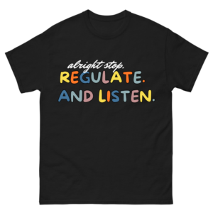 Alright Stop Regulate and Listen Shirt