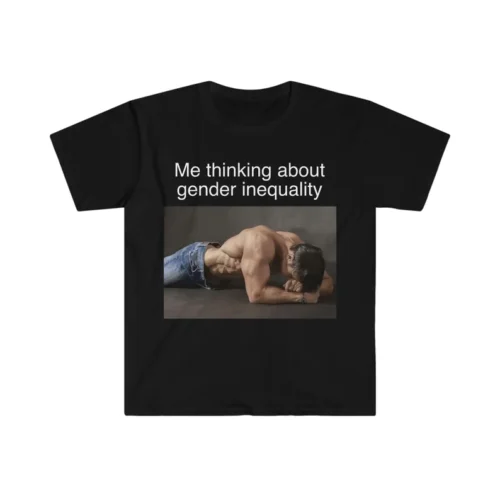 Me Thinking About Gender Inequality Shirt