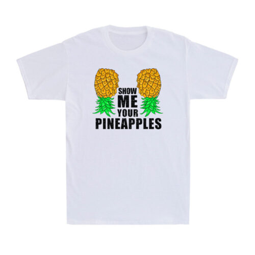 Show Me Your Pineapples Shirt