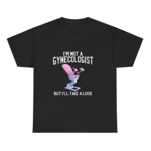 I'm Not A Gynecologist Shirt