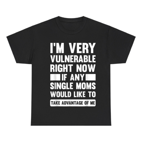 I'm Very Vulnerable Right Now Shirt