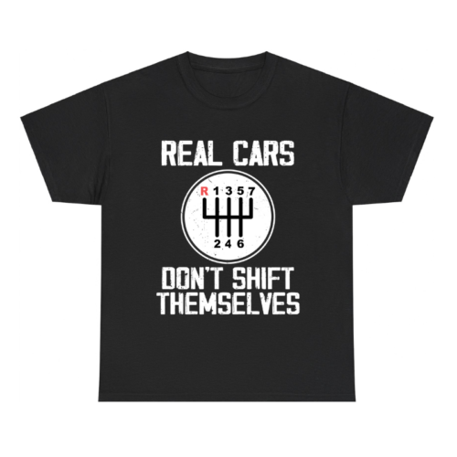 Real Cars Don't Shift Themselves Shirt