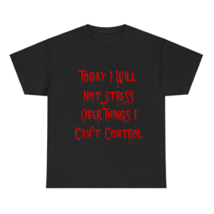 Today I will not stress over things Shirt