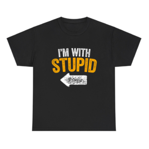 I'm With Stupid Shirt