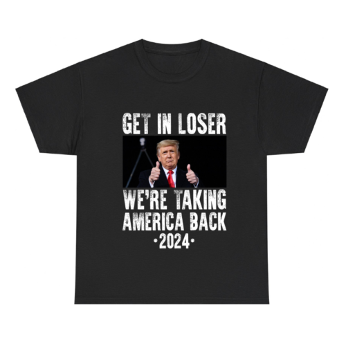 Trump Get In Loser We're Taking America Back 2024 Shirt