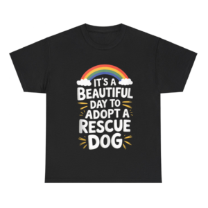 It's A Beautiful Day To Adopt A Rescue Dog Shirt