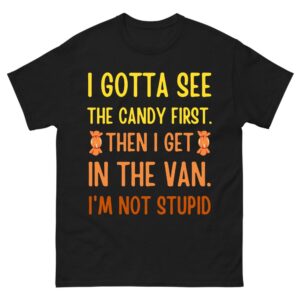 I Gotta See The Candy First I'm Not Stupid Creepy Adult Shirt