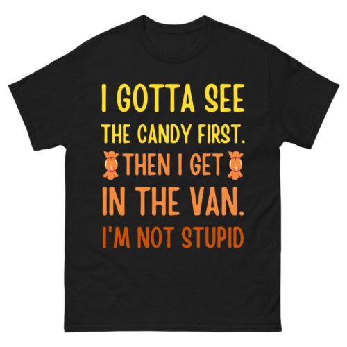 I Gotta See The Candy First I'm Not Stupid Creepy Adult Shirt