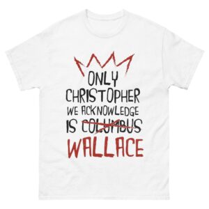 Only Christopher Wallace We Acknowledge Shirt