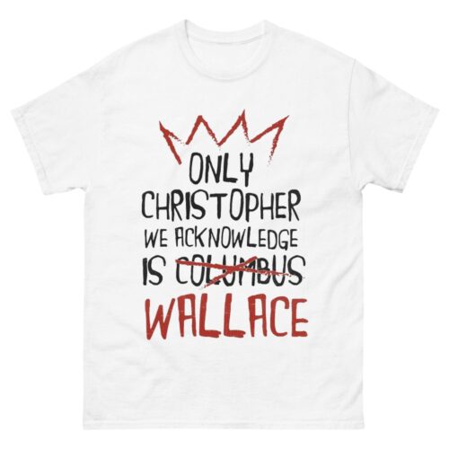 Only Christopher Wallace We Acknowledge Shirt