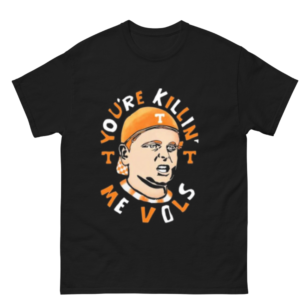 Tennessee Volunteers You’re Killing Me Vols Shirt