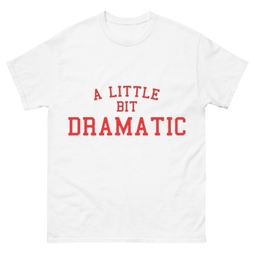 A Little Bit Dramatic Shirt