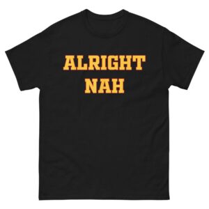 Alright Nah Shirt