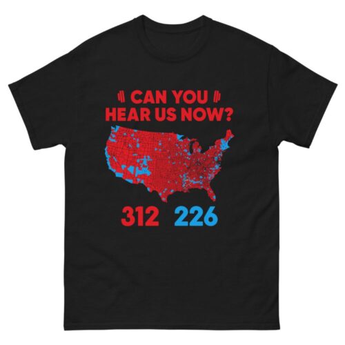 Can You Hear Us Now Trump 2024 Winner 312 Electoral Map Shirt