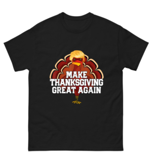 MAKE THANKSGIVING GREAT AGAIN Trump Shirt