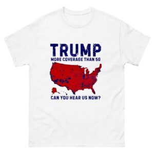 Trump More Coverage Than 5G Can You Hear Us Now Shirt