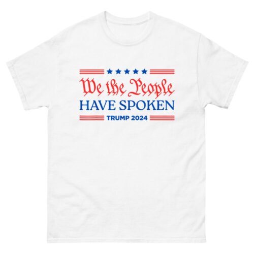 We The People Have Spoken Trump 2024 MAGA Patriot Statement Shirt