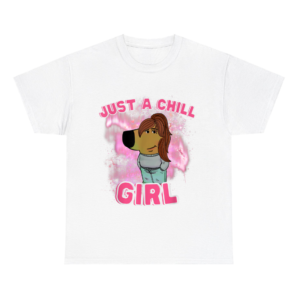 Just A Chill Girl Shirt