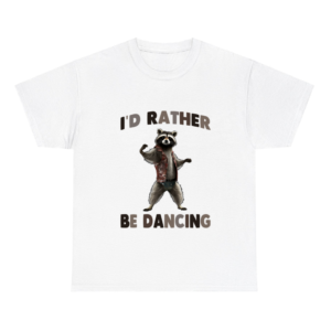 I'd Rather Be Dancing Raccoon Shirt