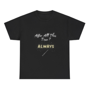 After All This Time Always Shirt