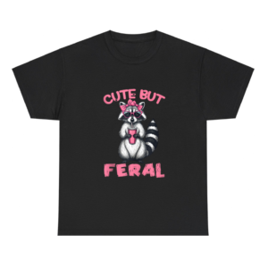 Cute But Feral Funny Raccoon Shirt