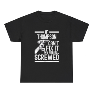  If Thompson Can't Fix It, We're All Screwed Shirt