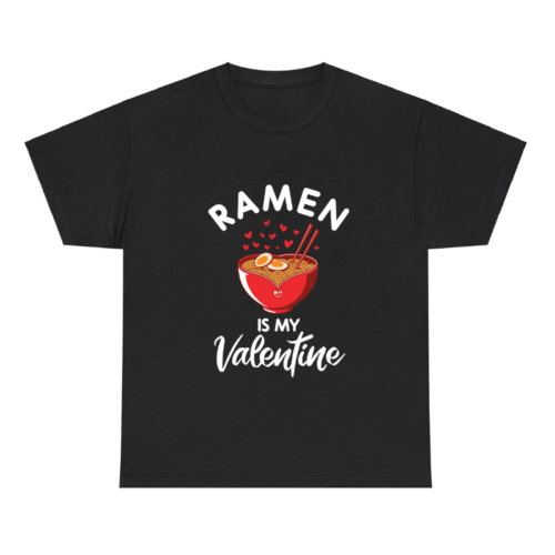 Ramen Is My Valentine Noodle Shirt