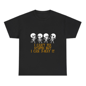 I Cant Fix Stupid But I Can Xray It Shirt