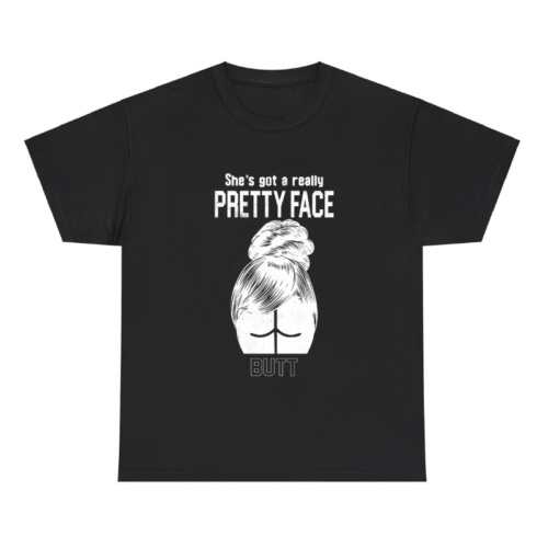 She Has a Pretty Face Butt Shirt