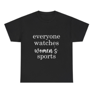 Everyone Watches Women's Sports Shirt