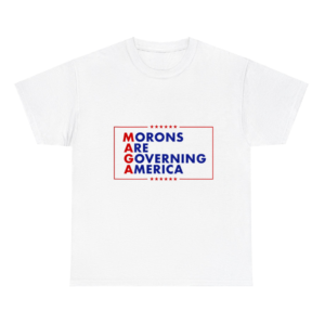 Morons Are Governing America Shirt