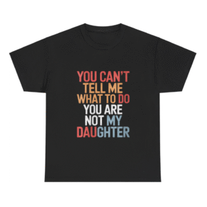 Womens You Are Not My Daughter Shirt