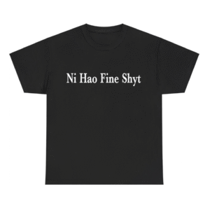 Ni Hao Fine Shyt Meme Slogan Shirt