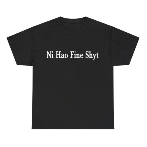 Ni Hao Fine Shyt Meme Slogan Shirt