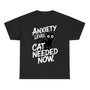 Anxiety Level Cat Needed Now Shirt
