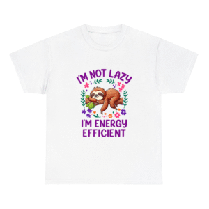 I Am Not Lazy I Am Energy Efficient Shirt
