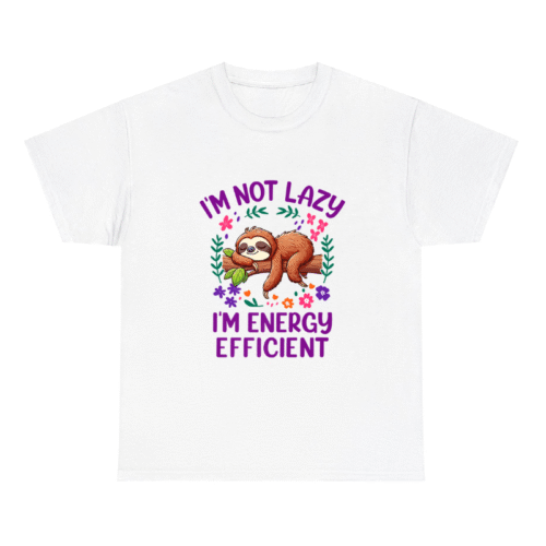 I Am Not Lazy I Am Energy Efficient Shirt