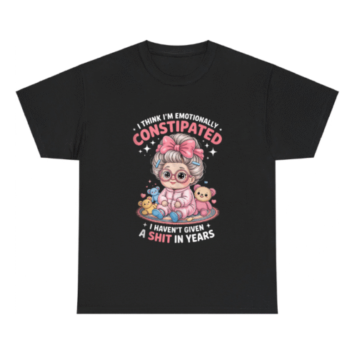 I Think I'm Emotionally Constipated I Haven't Given Shirt