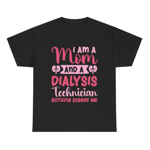 I Am A Mom And Dialysis Technician Nephrology Dialysis Nurse Shirt