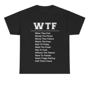 WTF Funny What does WTF stand for Shirt